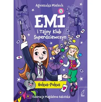 Hokus - Pokus. Emi i Tajny Klub Superdziewczyn. Tom 9 wyd. 2025 - Agnieszka Mielech