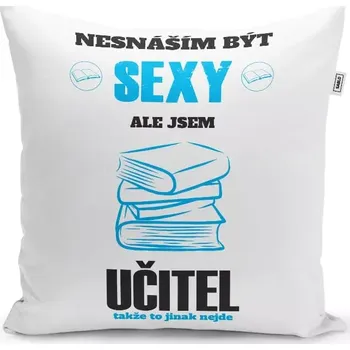 Polštář Sablio Polštář Nesnáším být sexy, ale jsem učitel: 40x40 cm