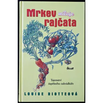 Mrkev miluje rajčata - Louise Riotte