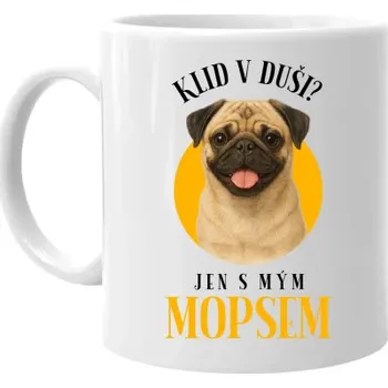 Žertovný předmět Klid v duši? Jen s mým mopsem - hrnek s potiskem- Tričkový.cz