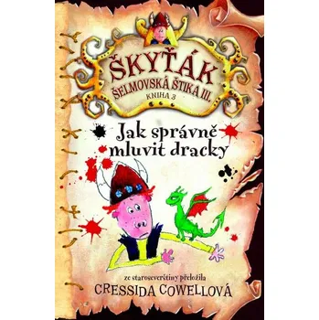 Jak správně mluvit dracky (Škyťák Šelmovská Štika III.) 3, 1. vydání vázaná Cressida Cowell