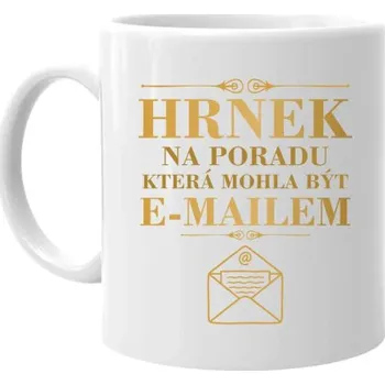 Žertovný předmět Hrnek na poradu, která mohla být e-mailem - hrnek s potiskem- Tričkový.cz