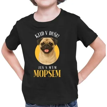 Žertovný předmět Klid v duši? Jen s mým mopsem - dětské tričko s potiskem- Tričkový.cz