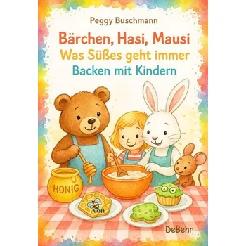 Bärchen, Hasi, Mausi - Was Süßes geht immer - Backen mit Kindern - Buschmann, Peggy