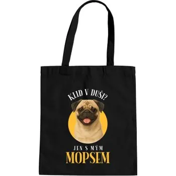 Žertovný předmět Klid v duši? Jen s mým mopsem - taška s potiskem- Tričkový.cz