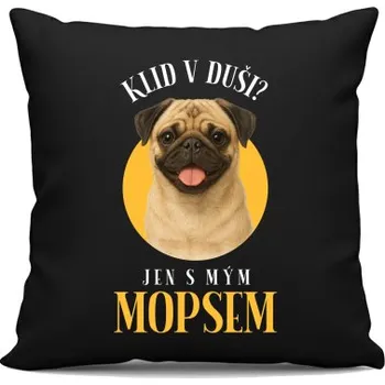 Žertovný předmět Klid v duši? Jen s mým mopsem - černý polštář s potiskem- Tričkový.cz