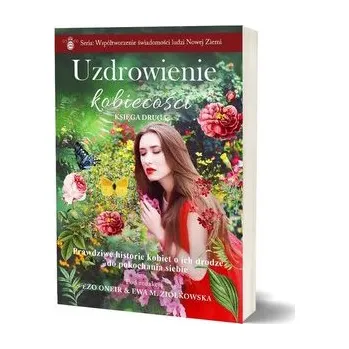 Uzdrowienie kobiecości T.2 - red. Ezo Oneir, Ewa M. Ziółkowska