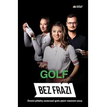 Bez frází Golf: Životní příběhy osobností golfu jejich vlastními slovy - Jakub Hlaváč, František Suchan (2025, flexo)