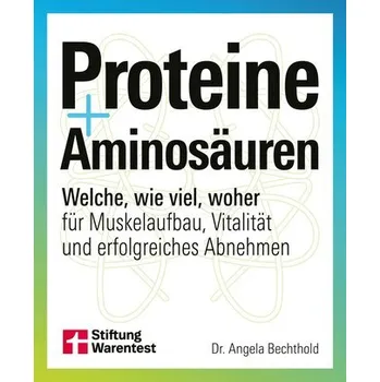 Proteine und Aminosäuren - Bechthold, Angela