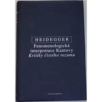 Heidegger Martin - Fenomenologická interpretace Kantovy Kritiky čistého rozumu