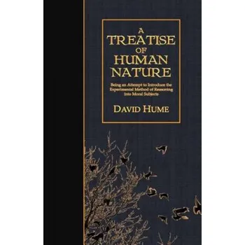 Učebnice A Treatise of Human Nature: Being an Attempt to Introduce the Experimental Method of Reasoning into Moral Subjects – David Hume (EN)