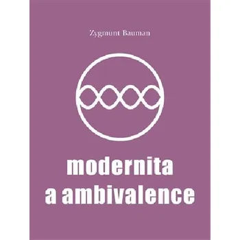 Modernita a ambivalence - Zygmunt Bauman