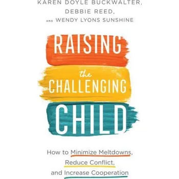 Cizojazyčná kniha Raising the Challenging Child - How to Minimize Meltdowns, Reduce Conflict, and Increase Cooperation (Karen Doyle Buckwalter,Debbie Reed,Wendy Lyons Sunshine)(Brožovaná)