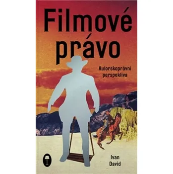 Filmové právo: Autorskoprávní perspektiva - Ivan David [CS]