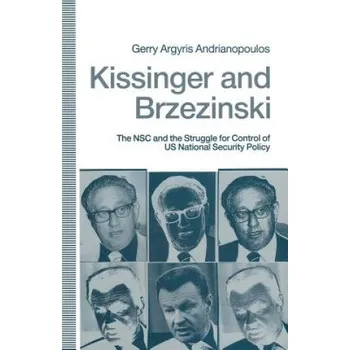 Kissinger and Brzezinski: The NSC and the Struggle for Control of US National Security Policy – Gerry Argyris Andrianopoulos (EN)