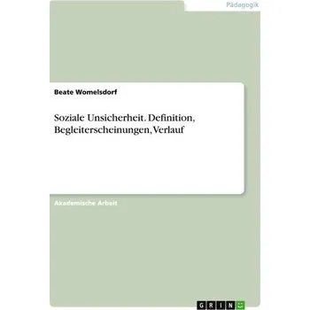 Soziale Unsicherheit. Definition, Begleiterscheinungen, Verlauf - Womelsdorf, Beate