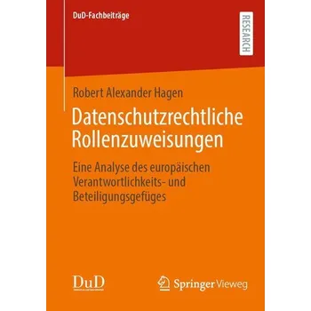 Datenschutzrechtliche Rollenzuweisungen - Hagen, Robert Alexander