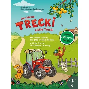 První čtění Der kleine Trecki - Ein kleiner Traktor, der groß werden möchte - Little Trecki - A Little Tractor That Wants to be Big - Lennartz, Aigul