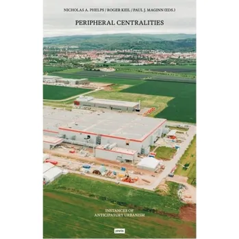 Populárně naučná literatura pro dospělé Peripheral Centralities - Nicholas A. Phelps, Roger Keil, Paul J. Maginn Jovis