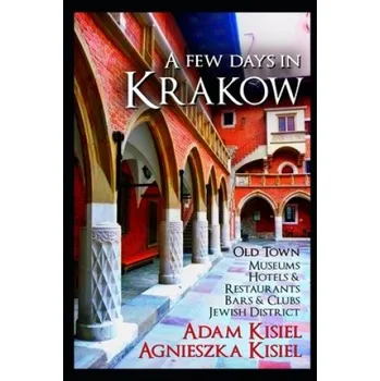 Cizojazyčná kniha A few days in Krakow: Second edition with 2020 updates and Airbnb recommendations! – Agnieszka Kisiel,Adam Kisiel (EN)