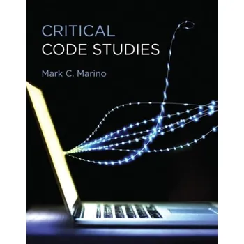 Cizojazyčná kniha Critical Code Studies - Marino, Mark C. (Professor, University of Southern California)