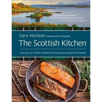 The Scottish Kitchen: More Than 100 Timeless Traditional and Contemporary Recipes from Scotland (Sam Heughan)(Pevná)