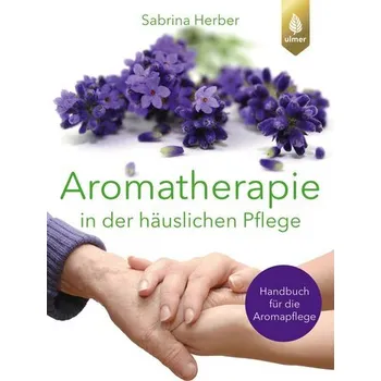 Aromatherapie in der häuslichen Pflege - Herber, Sabrina [DE] (2025, Brožovaná, Verlag Eugen Ulmer)