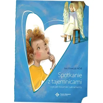 Umění Spotkanie z tajemnicami, czyli jak rozumieć sakramenty Ines Krawczyk