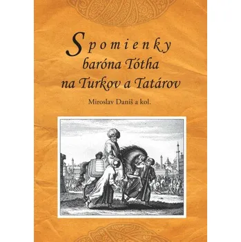 Spomienky baróna Tótha na Turkov a Tatárov - Miroslav Daniš
