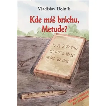 Kde máš bráchu, Metude? - Vladislav Dolník
