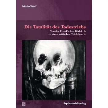 Die Totalität des Todestriebs - Wolf, Mario