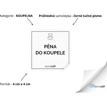 PĚNA DO KOUPELE (DĚTSKÁ) - Samolepky, Nálepky a Štítky na lahvičky | DomaLEP tvar: ČTVEREC, barva: PRŮHLEDNÁ - ČERNÉ písmo, velikost: š. 4 cm x v. 4 cm - tučné písmo