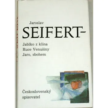 Poezie Seifert Jaroslav - Jablko z klína, Ruce Venušiny, Jaro, sbohem