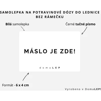 Dóza na potraviny MÁSLO JE ZDE! - Samolepka na dózy do lednice, 6 x 4 cm rozměr: 6 x 4 cm, barva: BÍLÁ, písmo: černé tučné písmo
