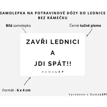 Dóza na potraviny ZAVŘI LEDNICI A JDI SPÁT! - Samolepka na dózy do lednice, 6 x 4 cm rozměr: 6 x 4 cm, barva: BÍLÁ, písmo: černé tučné písmo