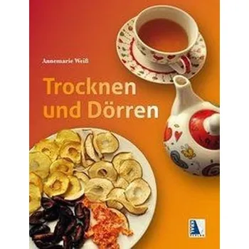 Trocknen und Dörren - Weiß, Annemarie