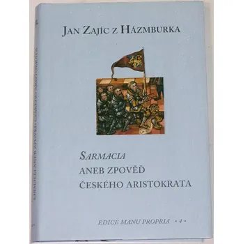 Literární biografie Jan Zajíc z Házmburka - Sarmacia aneb zpověď českého aristokrata