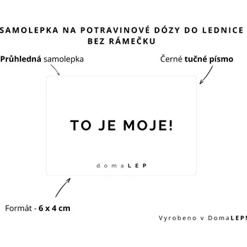 Dóza na potraviny TO JE MOJE! - Samolepka na dózy do lednice, 6 x 4 cm rozměr: 6 x 4 cm, barva: PRŮHLEDNÁ, písmo: černé tučné písmo