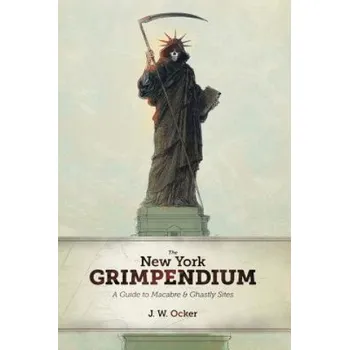 Cestování New York Grimpendium: A Guide to Macabre and Ghastly Sites in New York State – J. W. Ocker (EN)