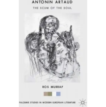 Antonin Artaud: The Scum of the Soul – Ros Murray (EN)