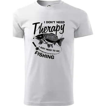 Pánské tričko I dont need therapy - fishing - Triko extra velké (5-8XL) - 7XL ( Bílá )