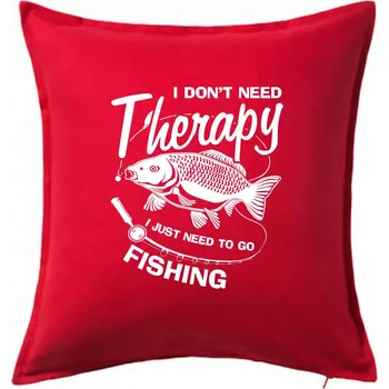 Polštář I dont need therapy - fishing - Polštář 50x50 - 50x50 - Pouze potah ( Červená )