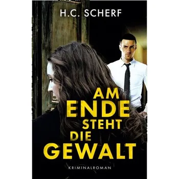 Am Ende steht die Gewalt - Scherf, Eva