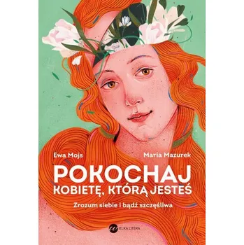 Osobní rozvoj Pokochaj kobietę, którą jesteś. Zrozum siebie i bądź szczęśliwa