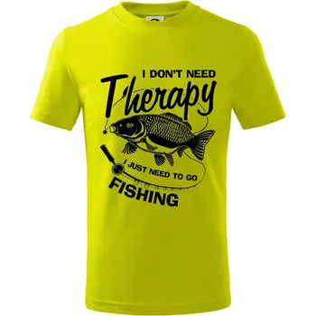 Chlapecké tričko I dont need therapy - fishing - Tričko dětské bavlněné - 104-110cm / 3-4 roky ( Limetková )