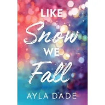 Cizojazyčná kniha Like Snow We Fall - Dade, Ayla