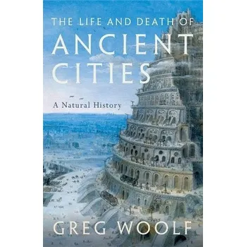 Cizojazyčná kniha Life and Death of Ancient Cities - Woolf, Greg (Director, Institute of Classical Studies, Director, Institute of Classical Studies, University of London)