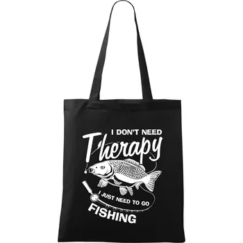 Nákupní taška I dont need therapy - fishing - Taška bavlněná - 42 x 38 cm ( Černá )