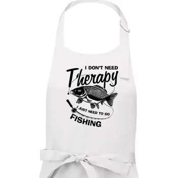 Kuchyňská zástěra I dont need therapy - fishing - Dámská zástěra na vaření - Univerzální velikost ( Bílá )