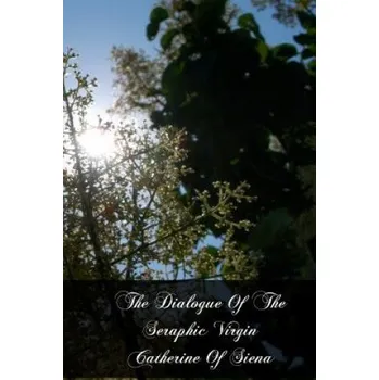 Kniha The Dialogue Of The Seraphic Virgin Catherine Of Siena (St Catherine of Siena)(Brožovaná)